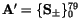 ${\tt\bf A}' = \{{\tt\bf S}_\pm\}_0^{79}$