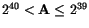 $2^{40} < {\tt\bf A}\le 2^{39}$
