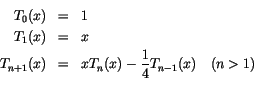 \begin{eqnarray*}
T_0(x) & = & 1 \\
T_1(x) & = & x \\
T_{n+1}(x) & = & x T_n(x) - {1 \over 4}T_{n-1}(x)    (n > 1) \\
\end{eqnarray*}