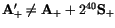 ${\tt\bf A}_+'\ne {\tt\bf A}_+ + 2^{40}{\tt\bf S}_+$