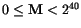 $0 \le {\tt\bf M}< 2^{40}$