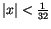 $\vert x\vert < {1 \over 32}$