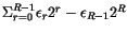 $\Sigma_{r=0}^{R-1} \epsilon_r 2^r - \epsilon_{R-1}2^R$