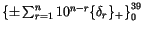 $ \left\{\pm\sum_{r=1}^n 10^{n-r} \{\delta_r\}_+ \right\}_0^{39} $