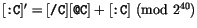 $[\tp{:C}]'=[\tp{/C}][\tp{@C}]+[\tp{:C}] ({\rm mod} 2^{40})$
