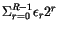 $\Sigma_{r=0}^{R-1} \epsilon_r 2^r$