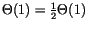$\Theta(1) = {1 \over 2}\Theta(1)$
